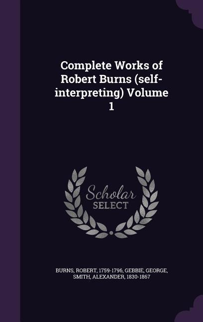 Complete Works of Robert Burns (self-interpreting) Volume 1