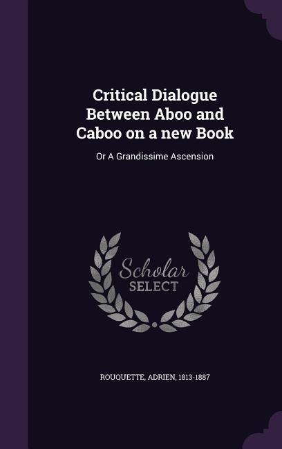 Critical Dialogue Between Aboo and Caboo on a new Book: Or A Grandissime Ascension