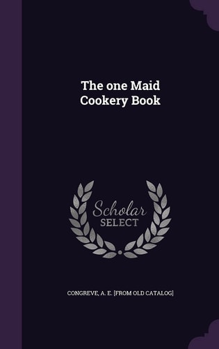 The One Maid Cookery Book