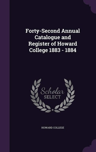 Forty-Second Annual Catalogue and Register of Howard College 1883 - 1884