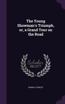 The Young Showmans Triumph, or, a Grand Tour on the Road
