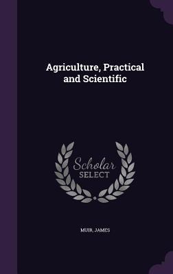 Agriculture, Practical and Scientific