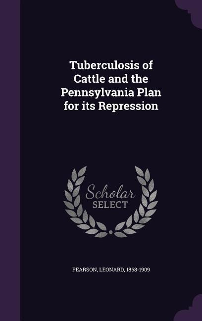 Tuberculosis of Cattle and the Pennsylvania Plan for its Repression