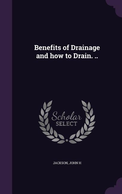 Benefits of Drainage and how to Drain. ..