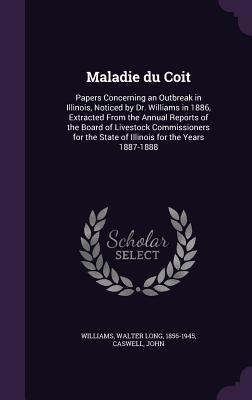 Maladie du Coit: Papers Concerning an Outbreak in Illinois, Noticed by Dr. Williams in 1886, Extracted From the Annual Reports of the B