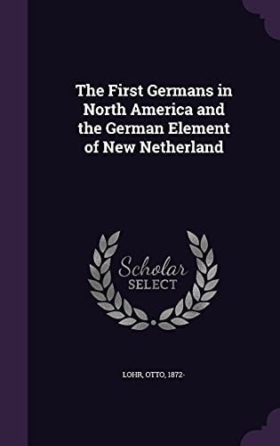 The First Germans in North America and the German Element of New Netherland
