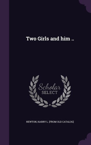 Two Girls and Him . .