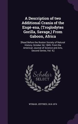 A Description of two Additional Crania of the Engé-ena, (Troglodytes Gorilla, Savage, ) From Gaboon, Africa: [Read Before the Boston Society of Natura