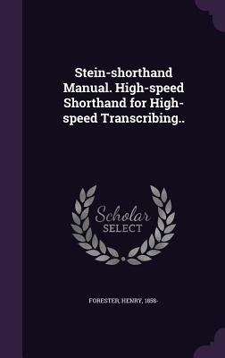 Stein-shorthand Manual. High-speed Shorthand for High-speed Transcribing..