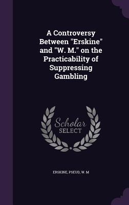 A Controversy Between "Erskine" and "W. M." on the Practicability of Suppressing Gambling