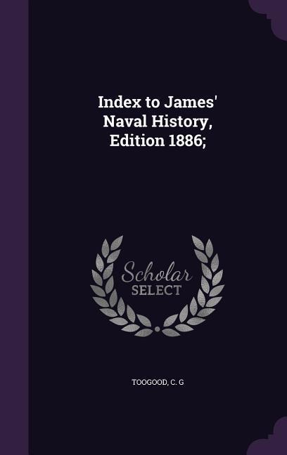 Index to James Naval History, Edition 1886;