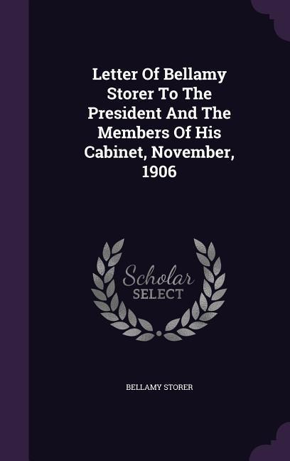 Letter Of Bellamy Storer To The President And The Members Of His Cabinet, November, 1906