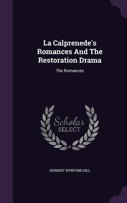 La Calprenede's Romances And The Restoration Drama: The Romances