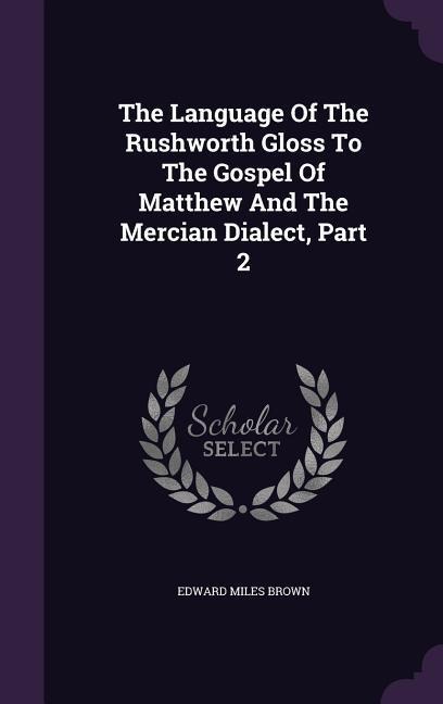 The Language Of The Rushworth Gloss To The Gospel Of Matthew And The Mercian Dialect, Part 2