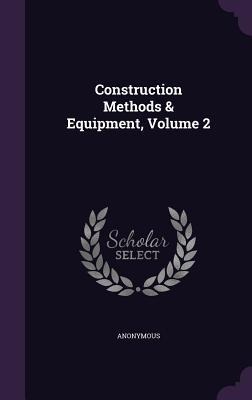 Construction Methods & Equipment, Volume 2