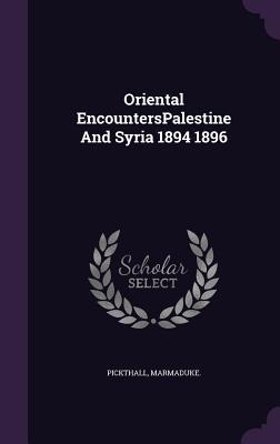 Oriental EncountersPalestine And Syria 1894 1896