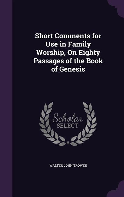 Short Comments for Use in Family Worship, On Eighty Passages of the Book of Genesis