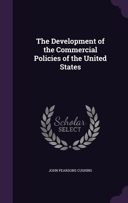 The Development of the Commercial Policies of the United States