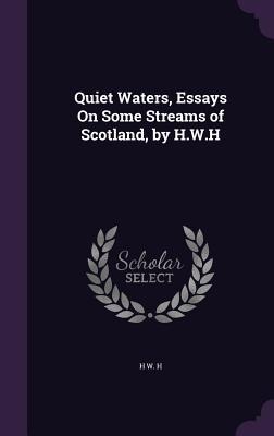 Quiet Waters, Essays On Some Streams of Scotland, by H.W.H