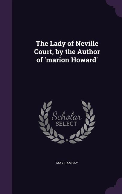 The Lady of Neville Court, by the Author of marion Howard