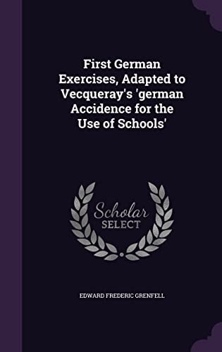 First German Exercises, Adapted to Vecqueray's 'German Accidence for the Use of Schools'