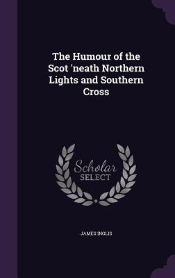 The Humour of the Scot 'neath Northern Lights and Southern Cross