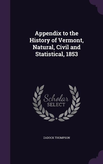 Appendix to the History of Vermont, Natural, Civil and Statistical, 1853