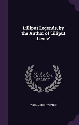 Lilliput Legends, by the Author of 'lilliput Levee'