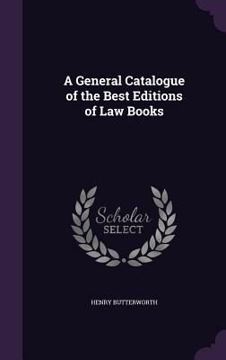 A General Catalogue of the Best Editions of Law Books