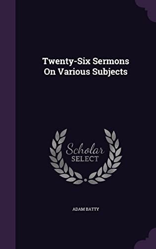 Twenty-Six Sermons On Various Subjects