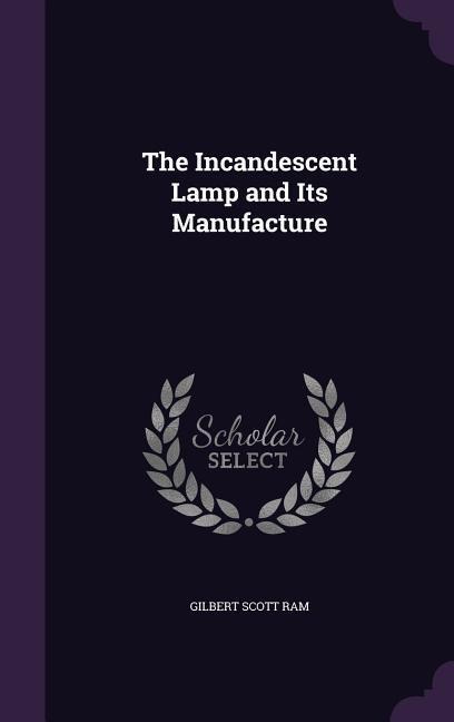 The Incandescent Lamp and Its Manufacture
