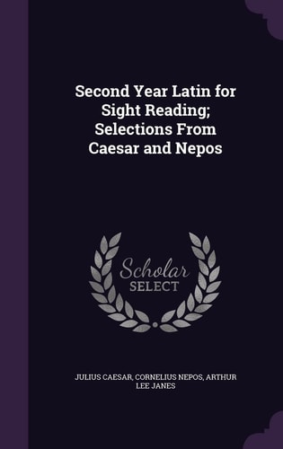 Second Year Latin for Sight Reading; Selections From Caesar and Nepos