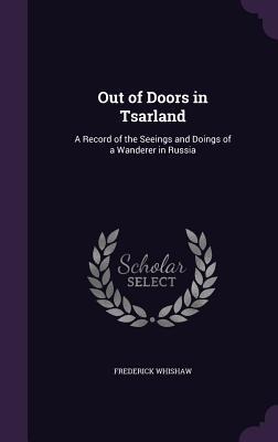 Out of Doors in Tsarland: A Record of the Seeings and Doings of a Wanderer in Russia