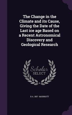 The Change in the Climate and its Cause, Giving the Date of the Last ice age Based on a Recent Astronomical Discovery and Geological Research