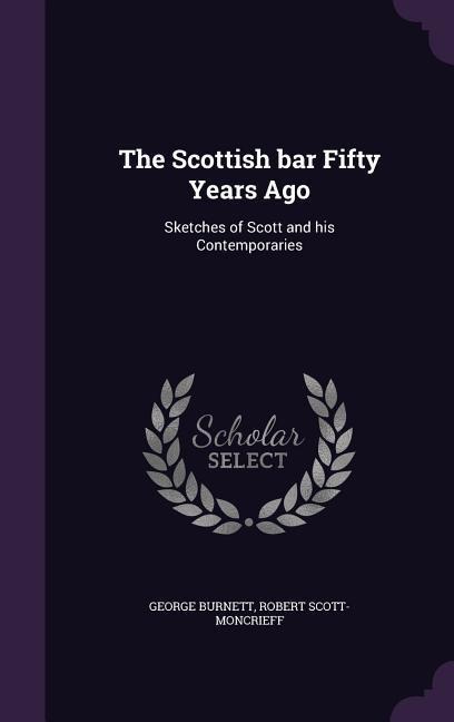 The Scottish bar Fifty Years Ago: Sketches of Scott and his Contemporaries