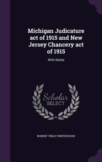Michigan Judicature act of 1915 and New Jersey Chancery act of 1915: With Notes