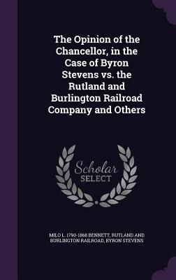 The Opinion of the Chancellor, in the Case of Byron Stevens vs. the Rutland and Burlington Railroad Company and Others