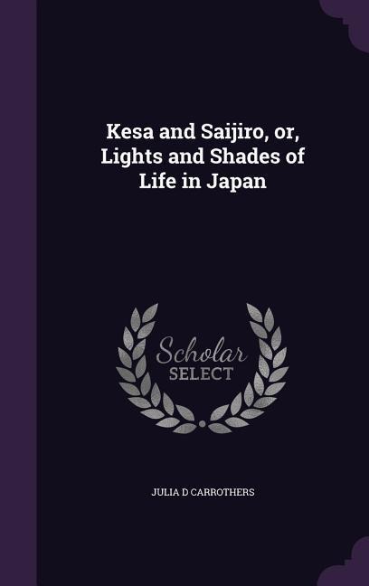 Kesa and Saijiro, or, Lights and Shades of Life in Japan
