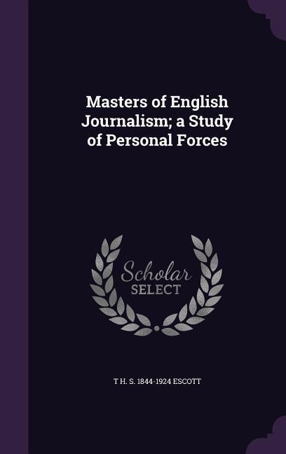 Masters of English Journalism; a Study of Personal Forces