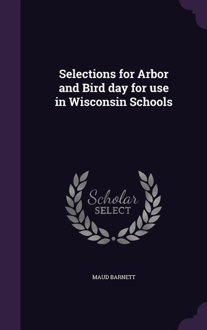 Selections for Arbor and Bird day for use in Wisconsin Schools