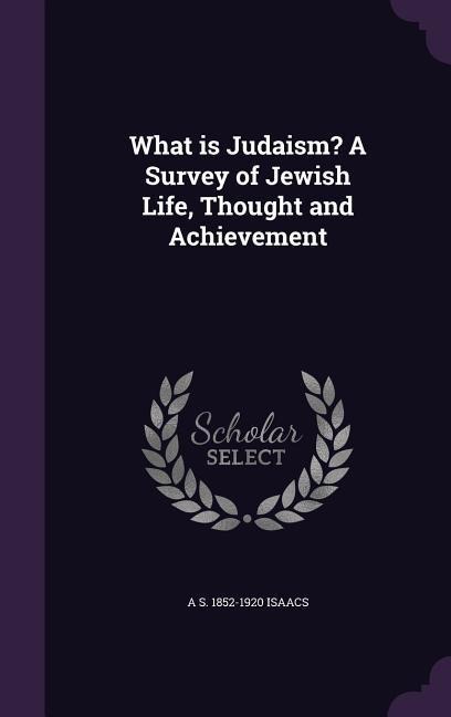 What is Judaism? A Survey of Jewish Life, Thought and Achievement