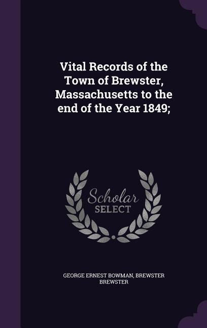 Vital Records of the Town of Brewster, Massachusetts to the end of the Year 1849;
