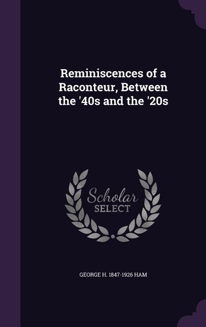 Reminiscences of a Raconteur, Between the '40s and the '20s