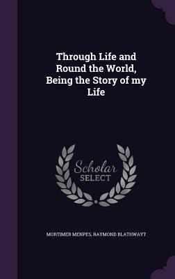 Through Life and Round the World, Being the Story of my Life