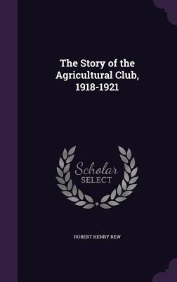 The Story of the Agricultural Club, 1918-1921