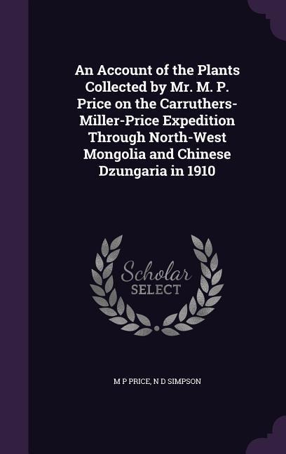 An Account of the Plants Collected by Mr. M. P. Price on the Carruthers-Miller-Price Expedition Through North-West Mongolia and Chinese Dzungaria in 1910