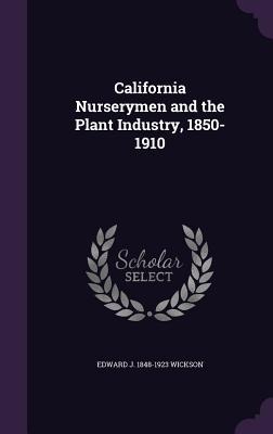 California Nurserymen and the Plant Industry, 1850-1910