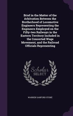 Brief in the Matter of the Arbitration Between the Brotherhood of Locomotive Engineers Representing the Engineers Employed on the Fifty-two Railways i