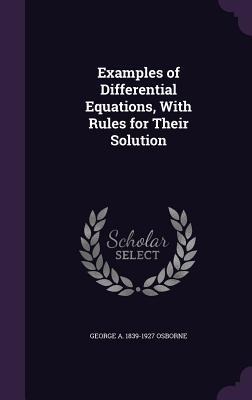 Examples of Differential Equations, With Rules for Their Solution