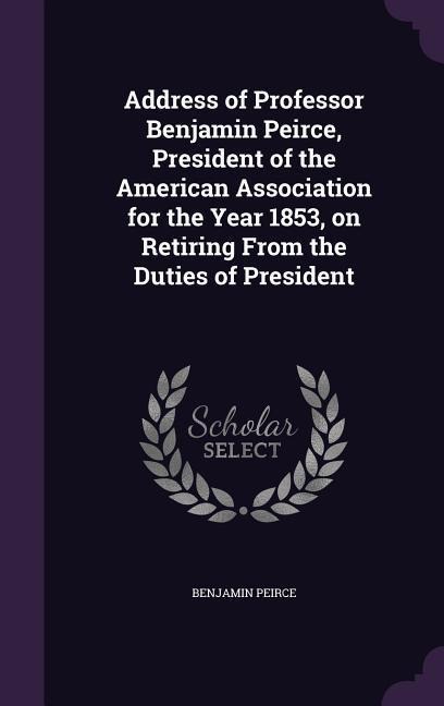 Address of Professor Benjamin Peirce, President of the American Association for the Year 1853, on Retiring From the Duties of President